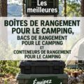 Rangement camping : boîtes et bacs bien organisés dans un cadre naturel.