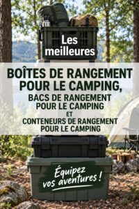Rangement camping : boîtes et bacs bien organisés dans un cadre naturel.